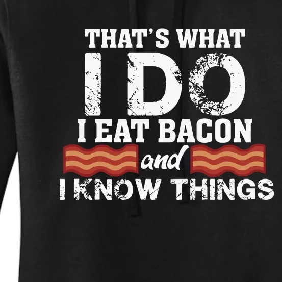 Thats What I Do I Eat Bacon And I Know Things Women's Pullover Hoodie