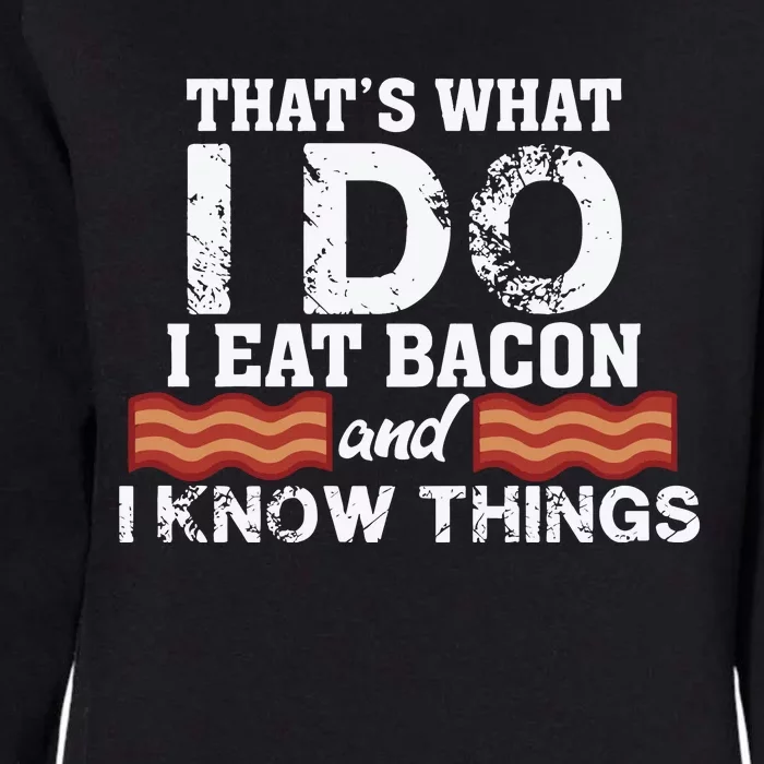 Thats What I Do I Eat Bacon And I Know Things Womens California Wash Sweatshirt