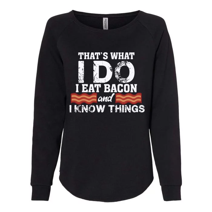 Thats What I Do I Eat Bacon And I Know Things Womens California Wash Sweatshirt