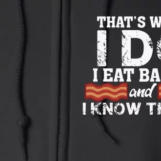 Thats What I Do I Eat Bacon And I Know Things Full Zip Hoodie