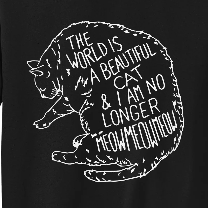 The World Is A Beautiful Cat I Am No Longer Meow Meow Tall Sweatshirt