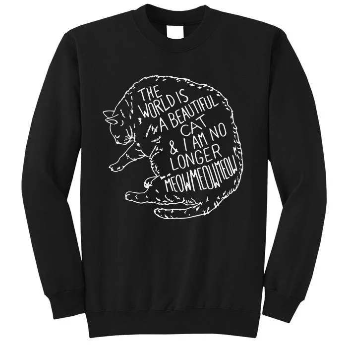 The World Is A Beautiful Cat I Am No Longer Meow Meow Tall Sweatshirt