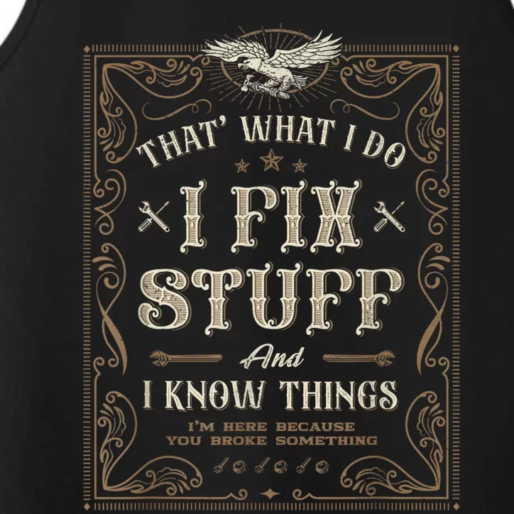 Thats What I Do I Fix Stuff And I Know Things Funny Men Performance Tank