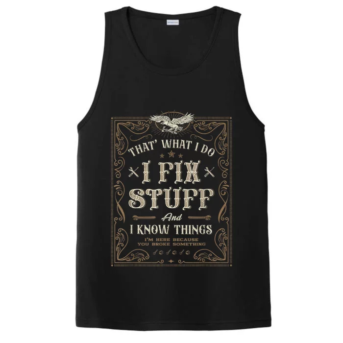 Thats What I Do I Fix Stuff And I Know Things Funny Men Performance Tank