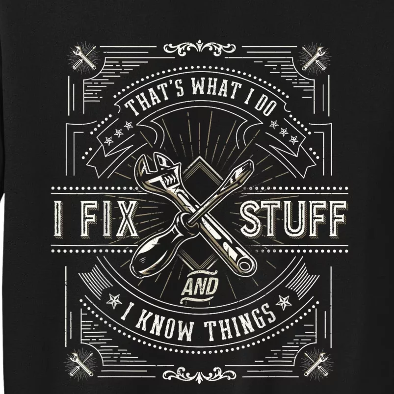 Thats What I Do I Fix Stuff And I Know Things Funny Men Sweatshirt