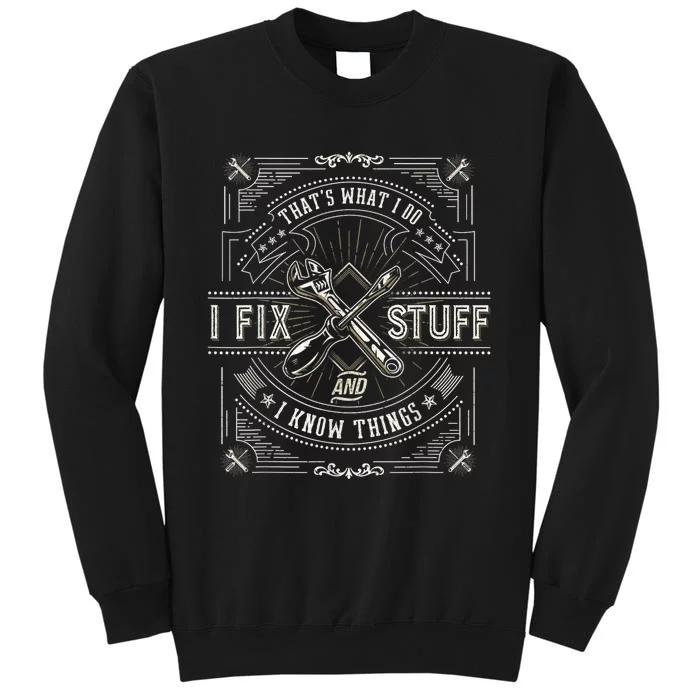 Thats What I Do I Fix Stuff And I Know Things Funny Men Sweatshirt