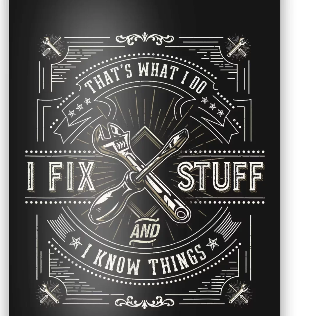 Thats What I Do I Fix Stuff And I Know Things Funny Men Poster