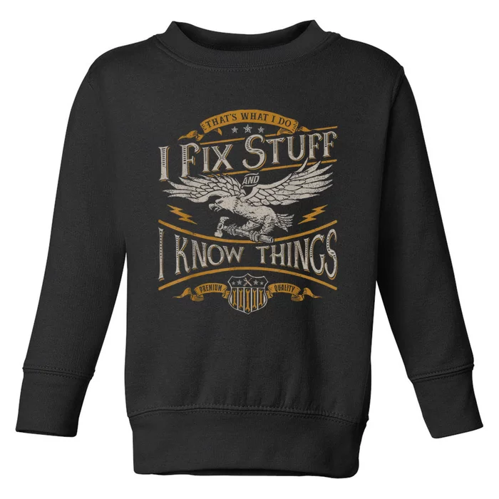 Thats What I Do I Fix Stuff And I Know Things Funny Men Toddler Sweatshirt