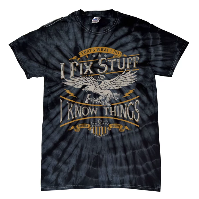 Thats What I Do I Fix Stuff And I Know Things Funny Men Tie-Dye T-Shirt