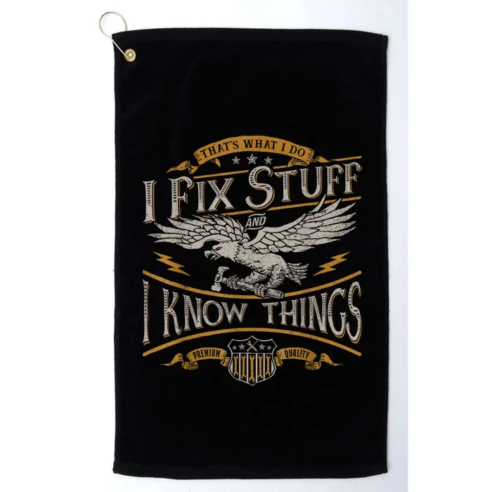 Thats What I Do I Fix Stuff And I Know Things Funny Men Platinum Collection Golf Towel