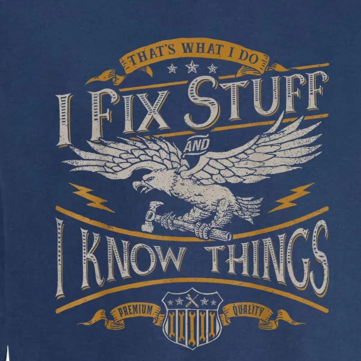 Thats What I Do I Fix Stuff And I Know Things Funny Men Garment-Dyed Sweatshirt