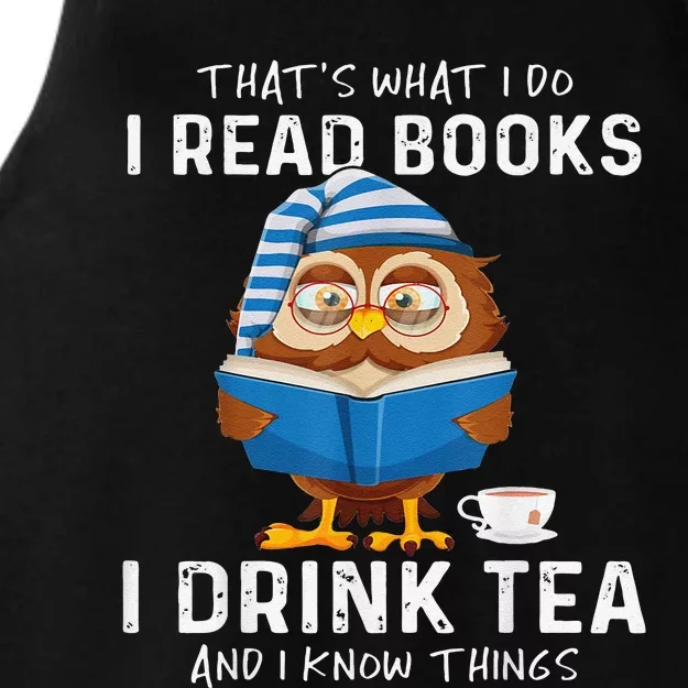 Thats What I Do I Read Books I Drink Tea And I Know Things Ladies Tri-Blend Wicking Tank