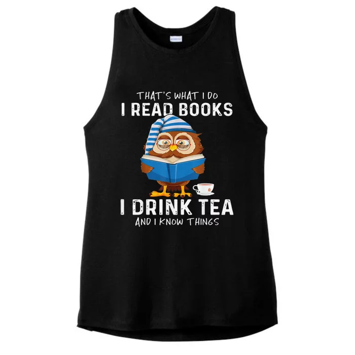 Thats What I Do I Read Books I Drink Tea And I Know Things Ladies Tri-Blend Wicking Tank