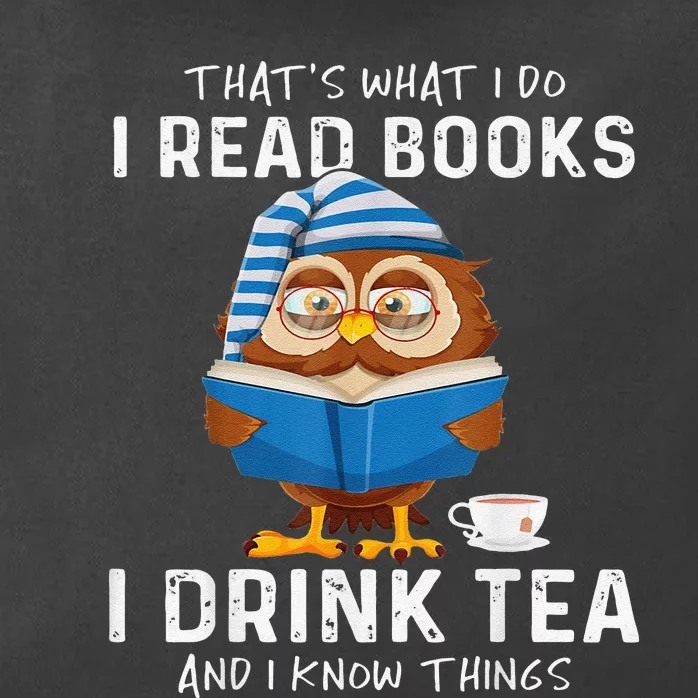 Thats What I Do I Read Books I Drink Tea And I Know Things Zip Tote Bag