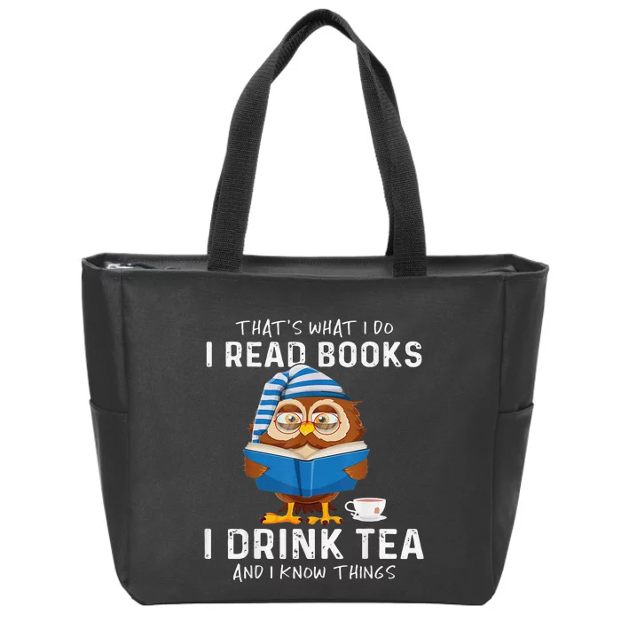 Thats What I Do I Read Books I Drink Tea And I Know Things Zip Tote Bag