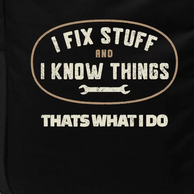 That's What I Do I Fix Stuff And I Know Things Funny Saying Impact Tech Backpack