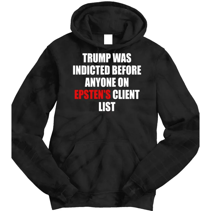 Trump Was Indicted Before Anyone On EpstenS Client List Tie Dye Hoodie