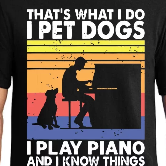 That What I Do I Pet Dogs I Play Piano I Know Things Pajama Set