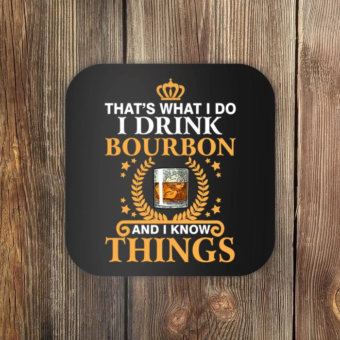 ThatS What I Do I Drink Bourbon And I Know Things Coaster