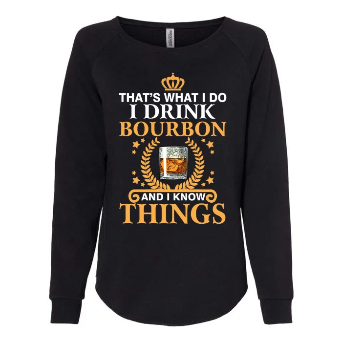 ThatS What I Do I Drink Bourbon And I Know Things Womens California Wash Sweatshirt