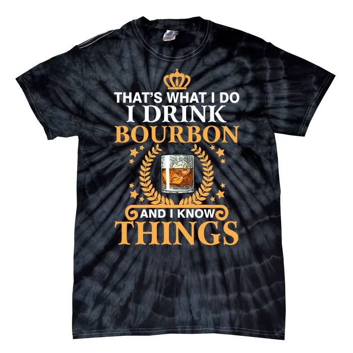 ThatS What I Do I Drink Bourbon And I Know Things Tie-Dye T-Shirt