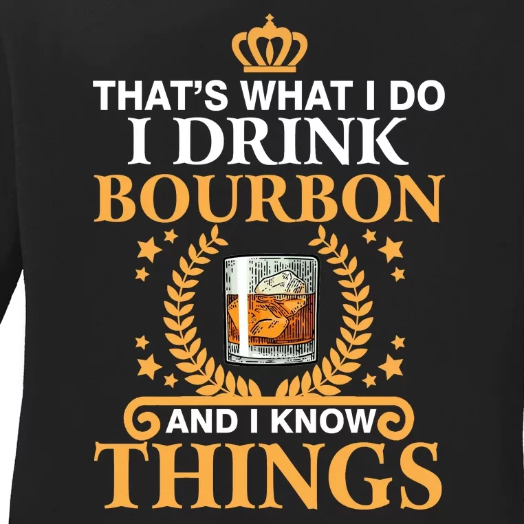 ThatS What I Do I Drink Bourbon And I Know Things Ladies Long Sleeve Shirt