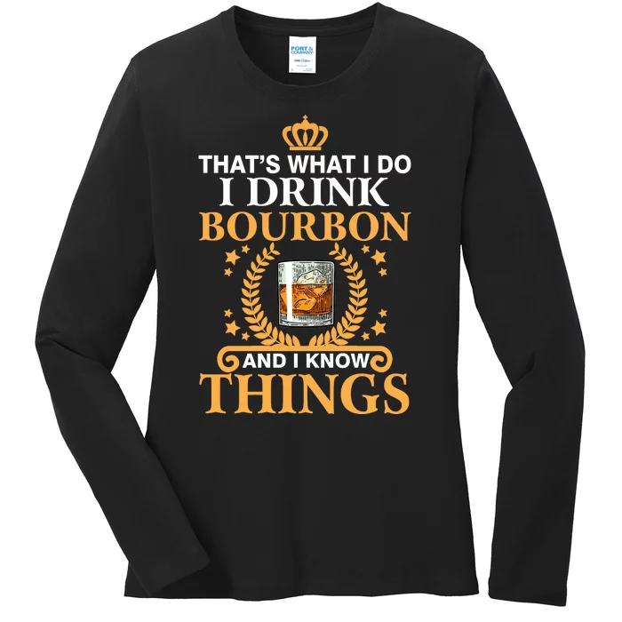 ThatS What I Do I Drink Bourbon And I Know Things Ladies Long Sleeve Shirt