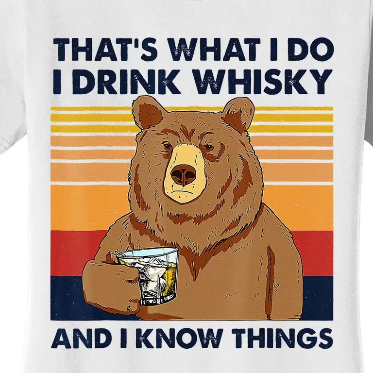 That's What I Do I Drink Whiskey And I Know Things Bear Tee Women's T-Shirt