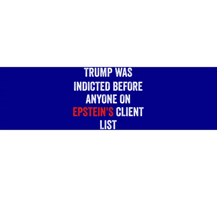 Trump Was Indicted Before Anyone On Epstens Client List Bumper Sticker