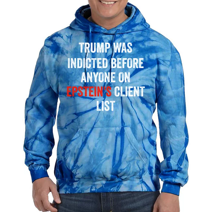 Trump Was Indicted Before Anyone On Epstens Client List Tie Dye Hoodie