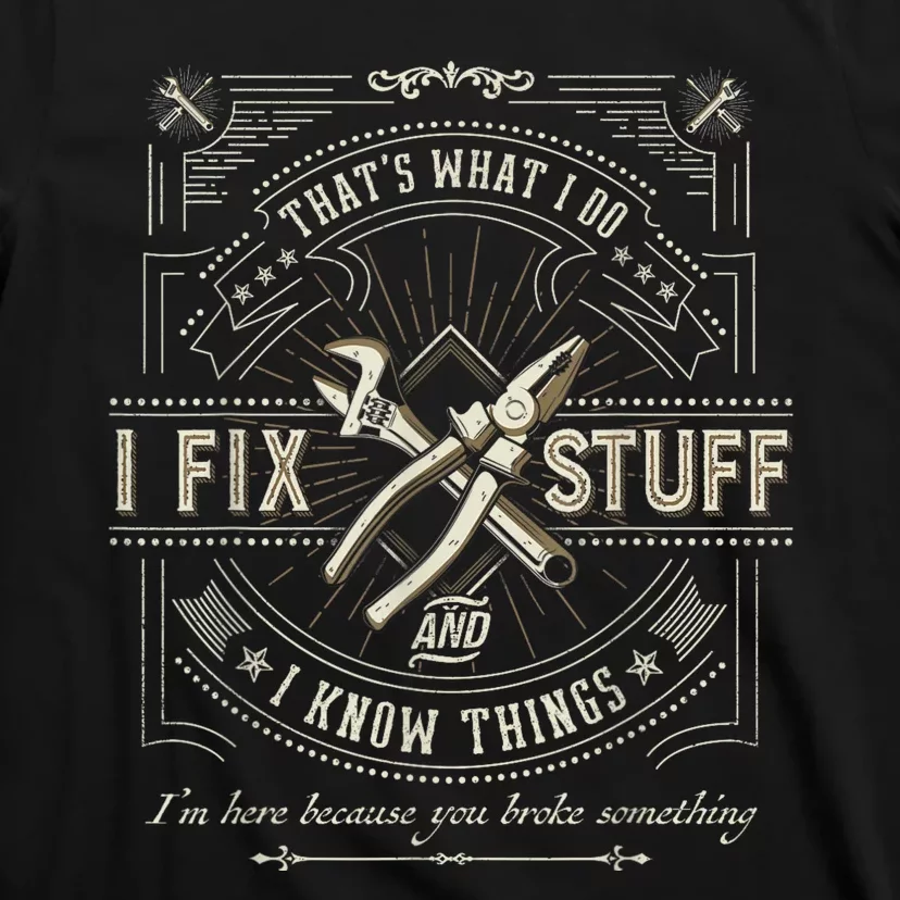 Thats What I Do I Fix Stuff And I Know Things Funny Dad T-Shirt