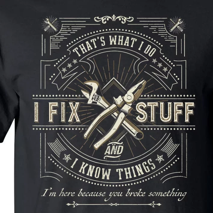 Thats What I Do I Fix Stuff And I Know Things Funny Dad Tall T-Shirt