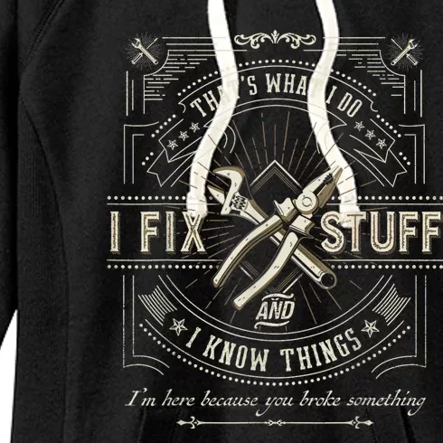 Thats What I Do I Fix Stuff And I Know Things Funny Dad Women's Fleece Hoodie