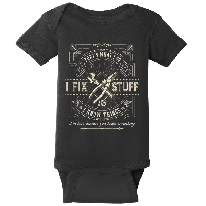 Thats What I Do I Fix Stuff And I Know Things Funny Dad Baby Bodysuit