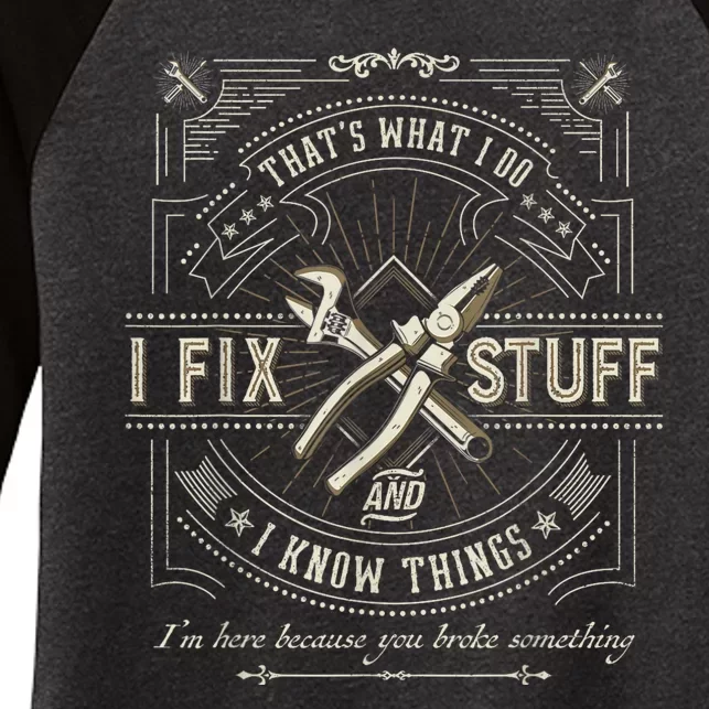 Thats What I Do I Fix Stuff And I Know Things Funny Dad Women's Tri-Blend 3/4-Sleeve Raglan Shirt