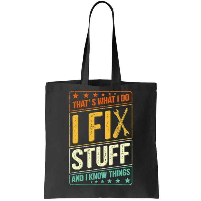 That's What I Do I Fix Stuff And I Know Things Funny Saying Tote Bag