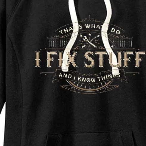 ThatS What I Do I Fix Stuff And I Know Things Women's Fleece Hoodie