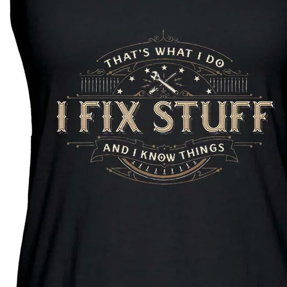 ThatS What I Do I Fix Stuff And I Know Things Ladies Essential Flowy Tank