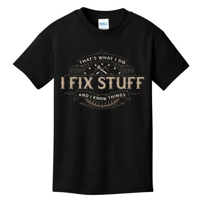 ThatS What I Do I Fix Stuff And I Know Things Kids T-Shirt