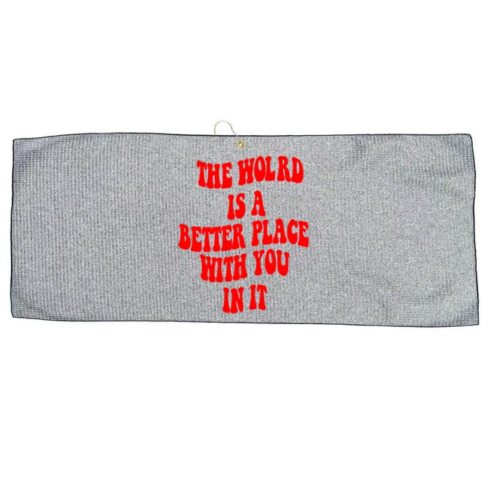 The World Is A Better Place With You In It Happiness Great Gift Large Microfiber Waffle Golf Towel