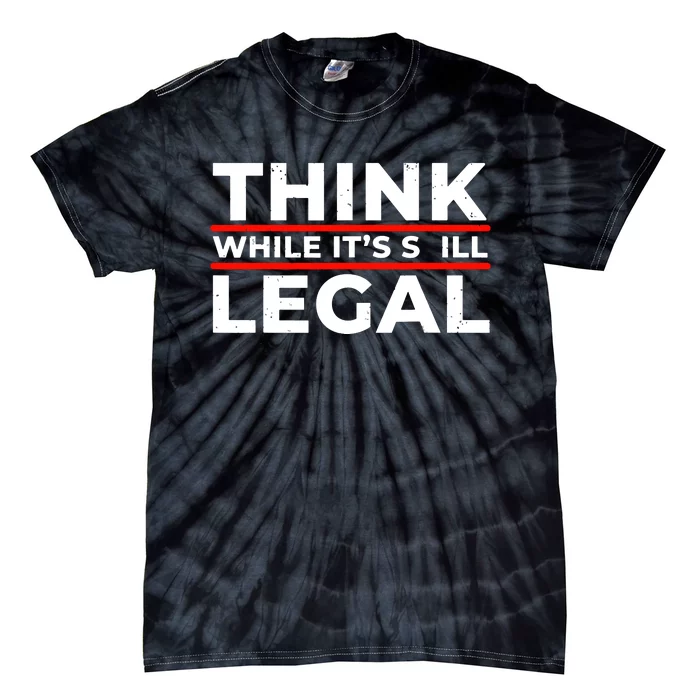 Think While It's Legal Tie-Dye T-Shirt