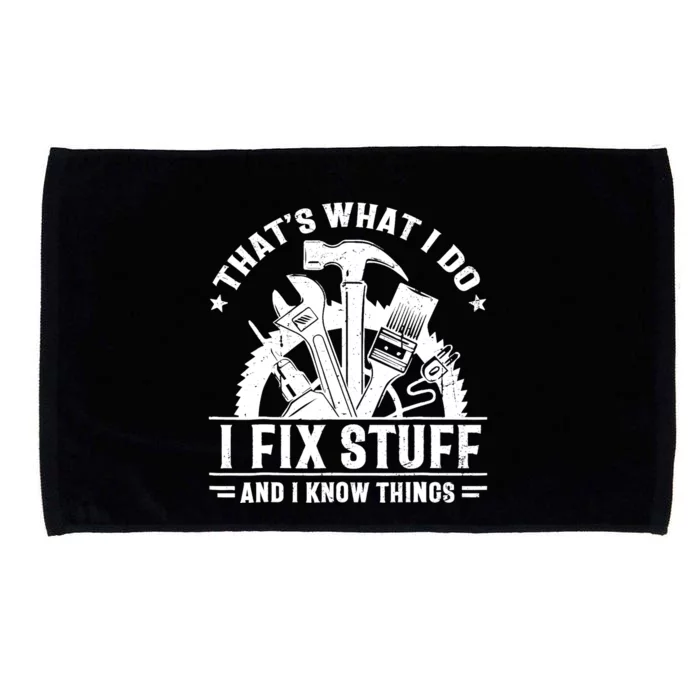 That's What I Do I Fix Stuff And I Know Things Funny Saying Microfiber Hand Towel