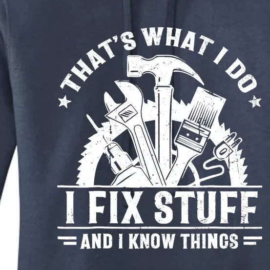 That's What I Do I Fix Stuff And I Know Things Funny Saying Women's Pullover Hoodie