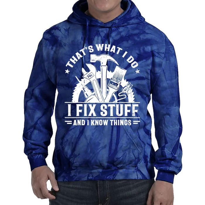 That's What I Do I Fix Stuff And I Know Things Funny Saying Tie Dye Hoodie