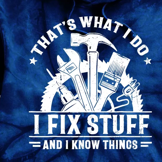 That's What I Do I Fix Stuff And I Know Things Funny Saying Tie Dye Hoodie