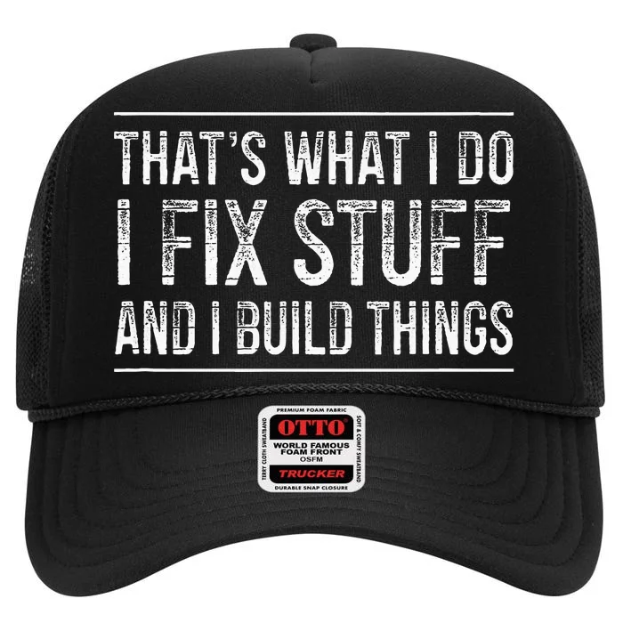 That's What I Do I Fix Stuff And I Build Things Retro High Crown Mesh Trucker Hat