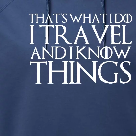 THAT'S WHAT I DO I TRAVEL AND I KNOW THINGS Performance Fleece Hoodie