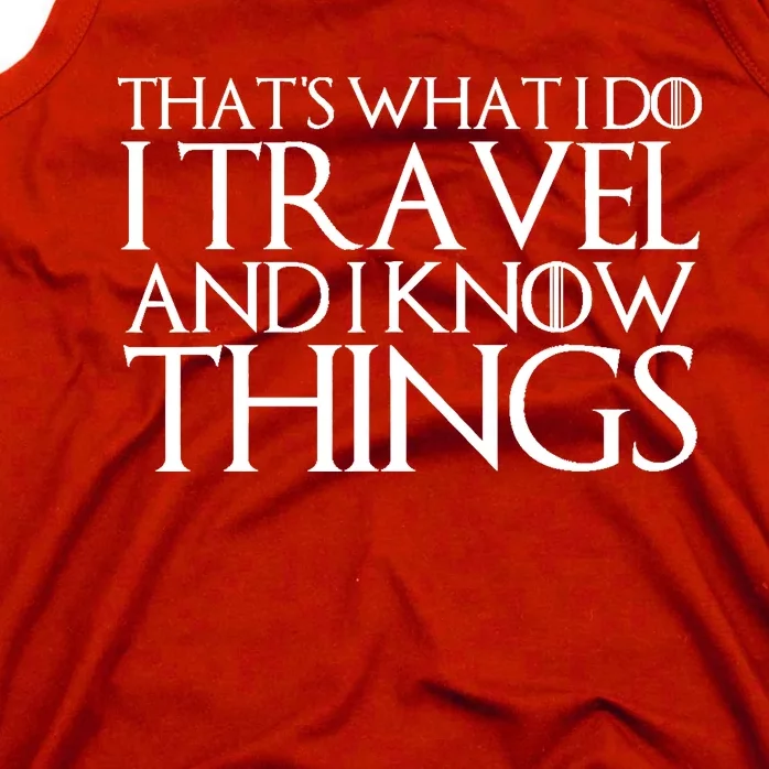 THAT'S WHAT I DO I TRAVEL AND I KNOW THINGS Tank Top