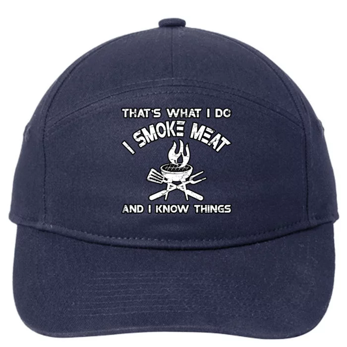 Thats What I Do I Smoke Meat And I Know Things Bbq Grilling Funny Gift 7-Panel Snapback Hat