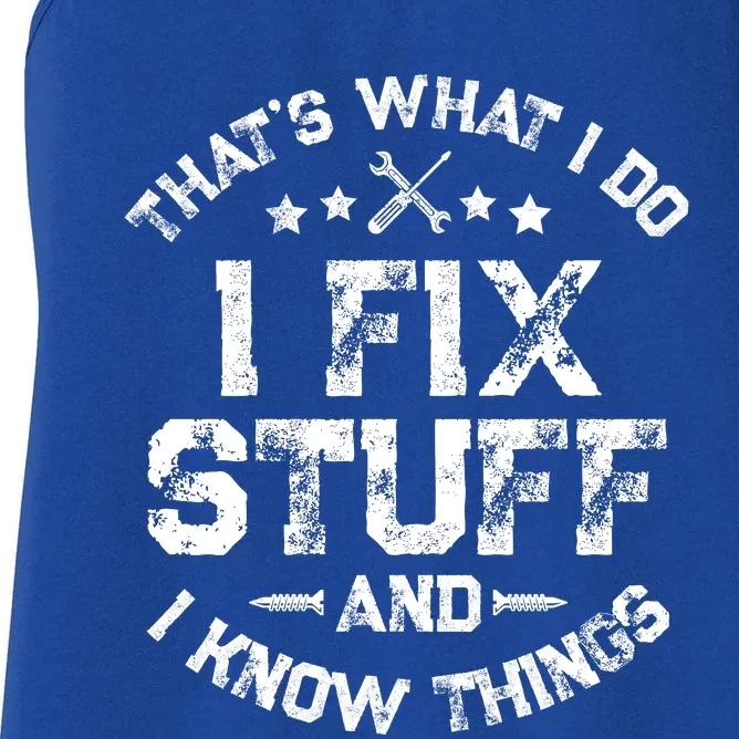 ThatS What I Do I Fix Stuff And I Know Things Women's Racerback Tank